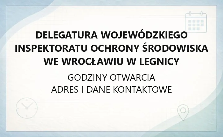 Delegatura Wojewódzkiego Inspektoratu Ochrony Środowiska we Wrocławiu w Legnicy - kontakt, godziny, informacje