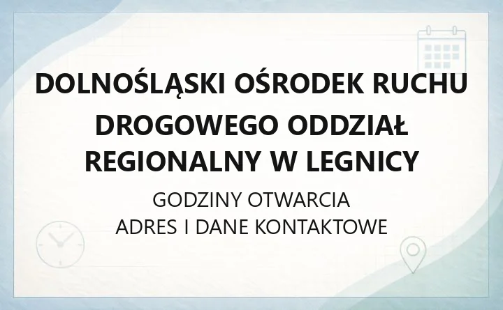 Dolnośląski Ośrodek Ruchu Drogowego Oddział Regionalny w Legnicy - kontakt, godziny, informacje