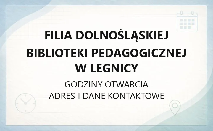Filia Dolnośląskiej Biblioteki Pedagogicznej w Legnicy - kontakt, karta, godziny