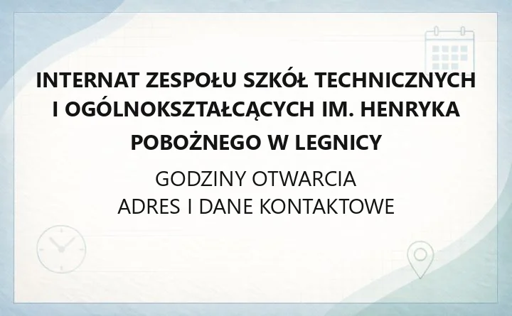Internat Zespołu Szkół Technicznych i Ogólnokształcących im. Henryka Pobożnego w Legnicy - kontakt, godziny, informacje