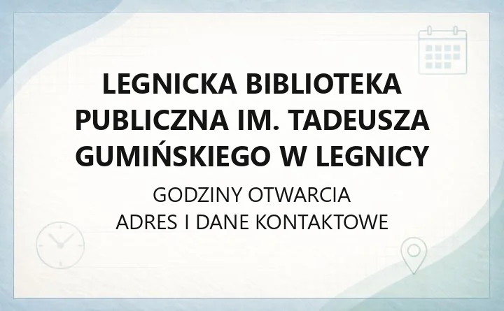 Legnicka Biblioteka Publiczna im. Tadeusza Gumińskiego w Legnicy - kontakt, godziny, informacje