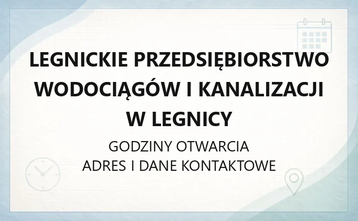 Legnickie Przedsiębiorstwo Wodociągów i Kanalizacji w Legnicy - kontakt, godziny, informacje