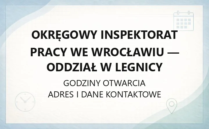 Okręgowy Inspektorat Pracy we Wrocławiu - Oddział w Legnicy - kontakt, godziny, informacje