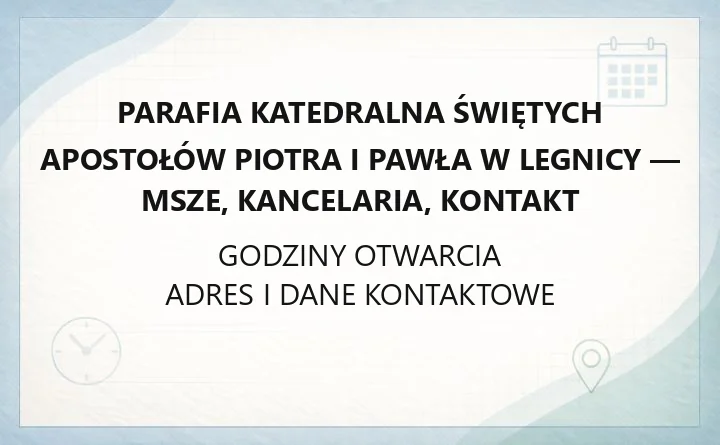 Parafia Katedralna Świętych Apostołów Piotra i Pawła w Legnicy - msze, kancelaria, kontakt