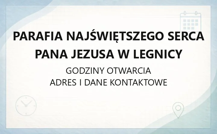 Parafia Najświętszego Serca Pana Jezusa w Legnicy - kontakt, sakramenty, przynależność