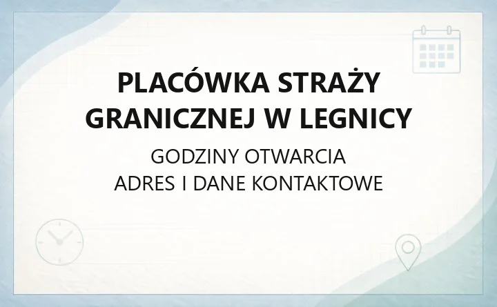 Placówka Straży Granicznej w Legnicy - kontakt, godziny, informacje