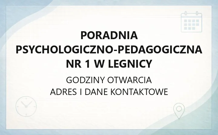 Poradnia Psychologiczno - Pedagogiczna Nr 1 w Legnicy - kontakt, godziny, informacje