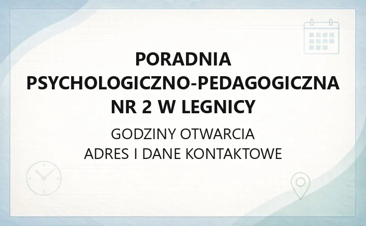 Poradnia psychologiczno - pedagogiczna nr 2 w Legnicy - kontakt, godziny, informacje
