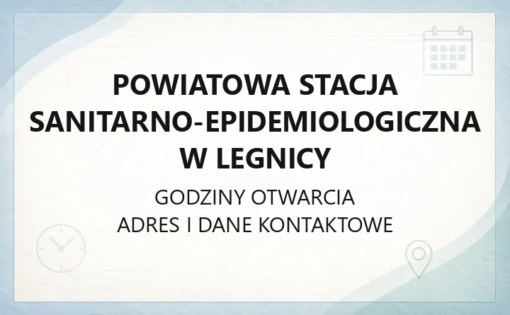 Powiatowa Stacja Sanitarno - Epidemiologiczna w Legnicy - kontakt, godziny, informacje
