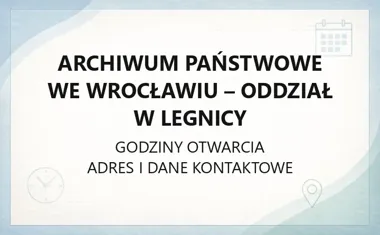 Archiwum Państwowe we Wrocławiu - Oddział w Legnicy - kontakt, godziny, informacje