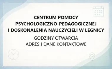 Centrum Pomocy Psychologiczno - Pedagogicznej i Doskonalenia Nauczycieli w Legnicy - kontakt, godziny, informacje