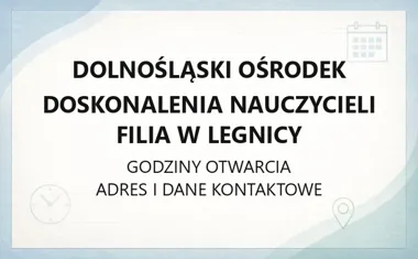 Dolnośląski Ośrodek Doskonalenia Nauczycieli Filia w Legnicy - kontakt, godziny, informacje