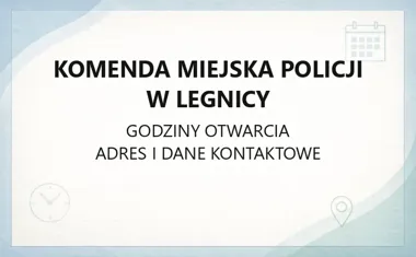 Komenda Miejska Policji w Legnicy - kontakt, godziny, informacje
