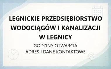 Legnickie Przedsiębiorstwo Wodociągów i Kanalizacji w Legnicy - kontakt, godziny, informacje