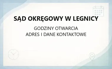 Sąd Okręgowy w Legnicy - kontakt, godziny, informacje