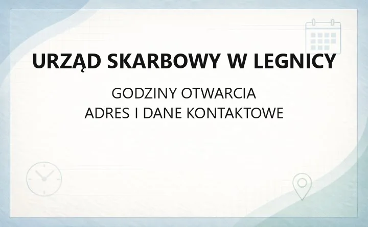 Urząd Skarbowy w Legnicy - kontakt, godziny, informacje