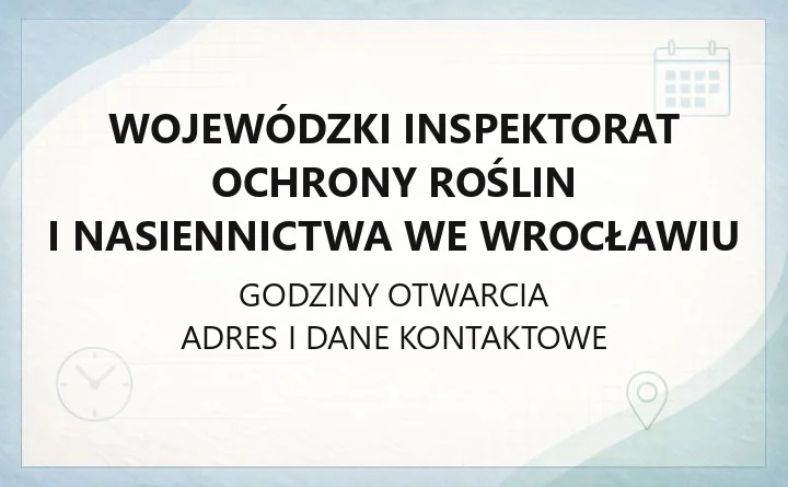 Wojewódzki Inspektorat Ochrony Roślin i Nasiennictwa we Wrocławiu - kontakt, godziny, informacje