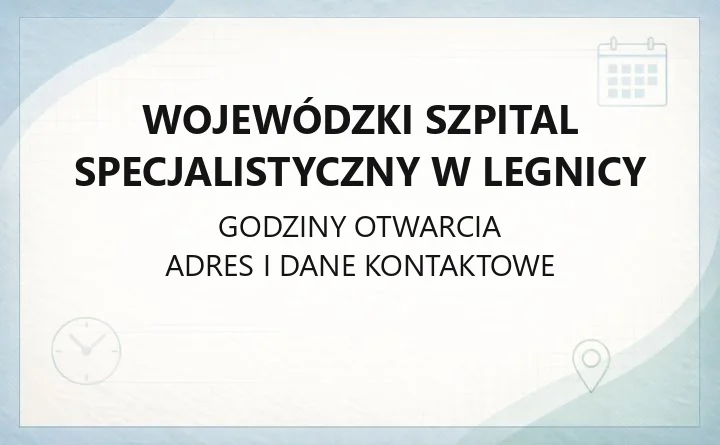 Wojewódzki Szpital Specjalistyczny w Legnicy - kontakt, godziny, informacje